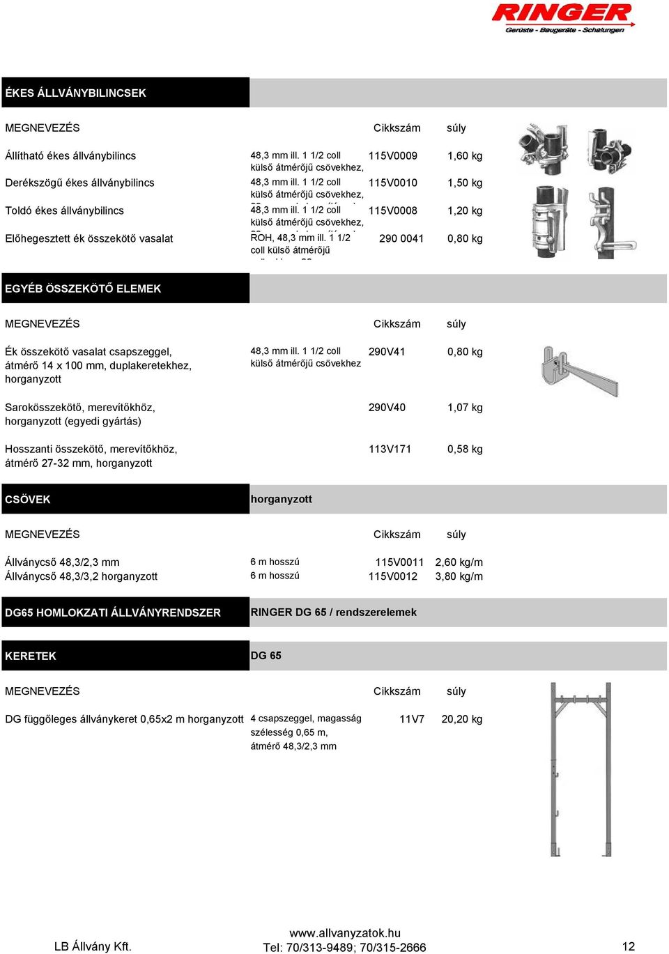 k 1 l 1/2 coll ílá l 115V0008 1,20 kg külső átmérőjű csövekhez, Előhegesztett ék összekötő vasalat 22 ROH, 48,3 kmm l ill.