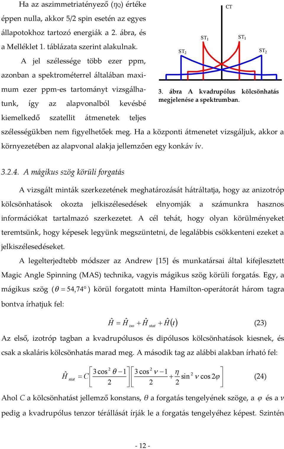 figyelhetőek meg. Ha a központi átmenetet vizsgáljuk, akkor a ST környezetében az alapvonal alakja jellemzően egy konkáv ív. ST 1 CT ST 1 ST 3.