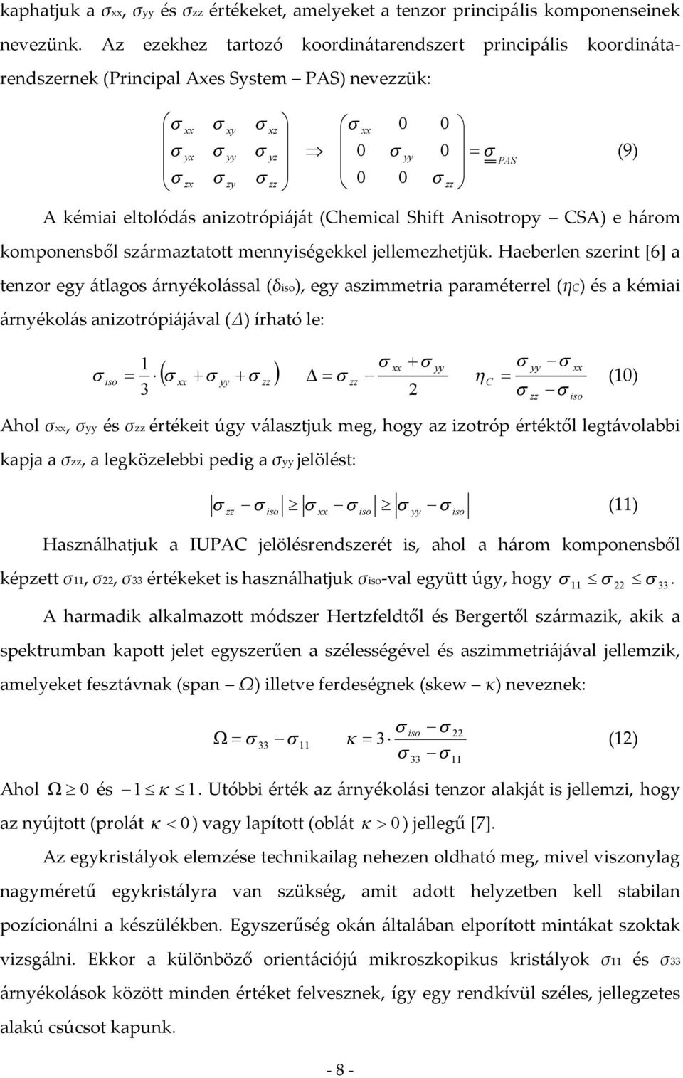 (Chemical Shift Anisotropy CSA) e három komponensből származtatott mennyiségekkel jellemezhetjük.