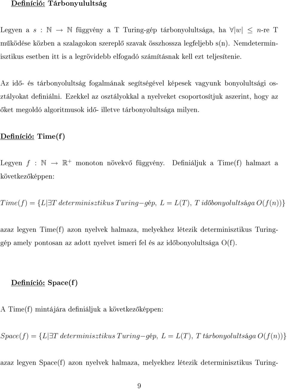Ezekkel az osztályokkal a nyelveket csoportosítjuk aszerint, hogy az ket megoldó algoritmusok id - illetve tárbonyolultsága milyen. Deníció: Time(f) Legyen f : N R + monoton növekv függvény.