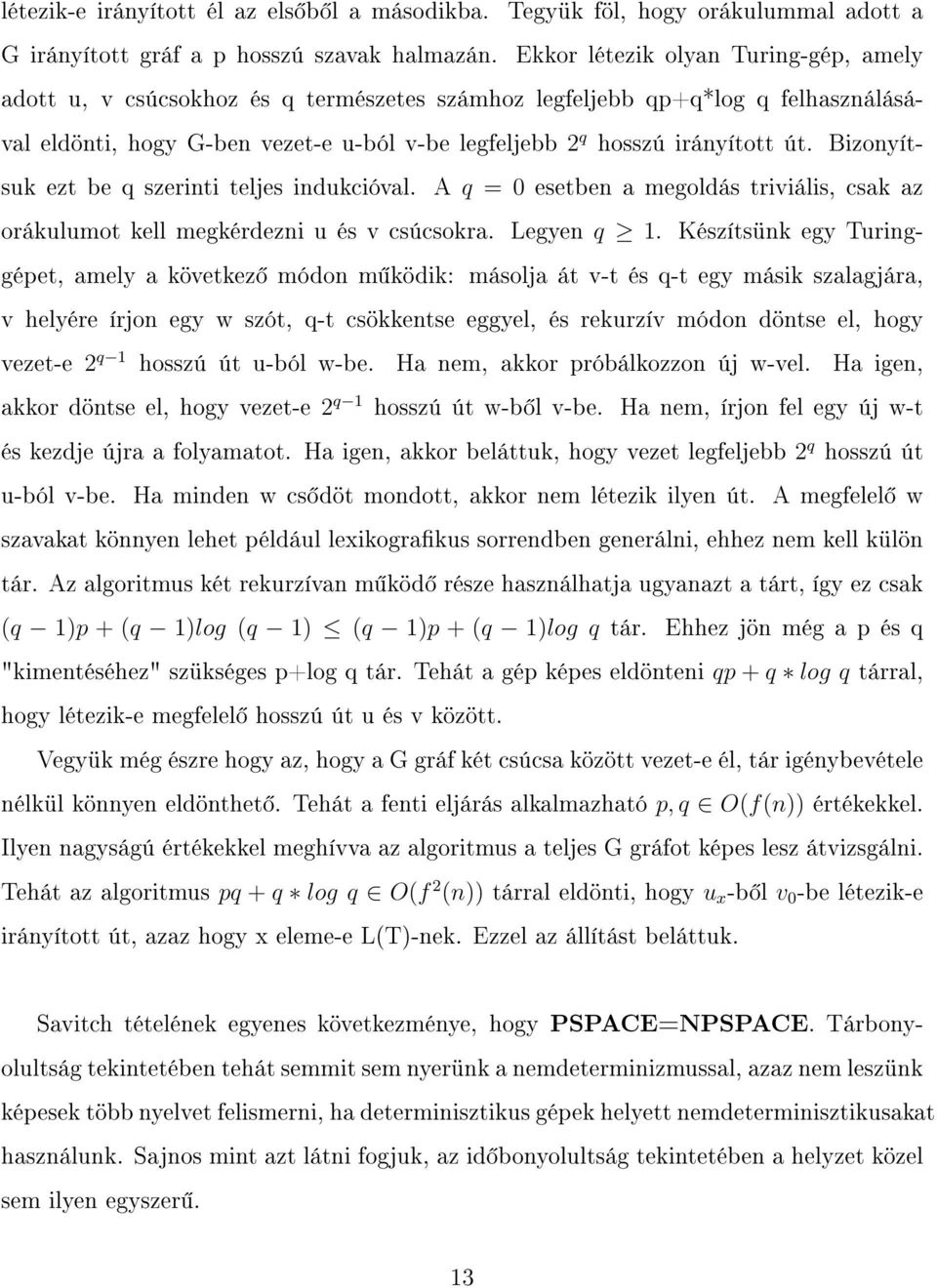 Bizonyítsuk ezt be q szerinti teljes indukcióval. A q = 0 esetben a megoldás triviális, csak az orákulumot kell megkérdezni u és v csúcsokra. Legyen q 1.
