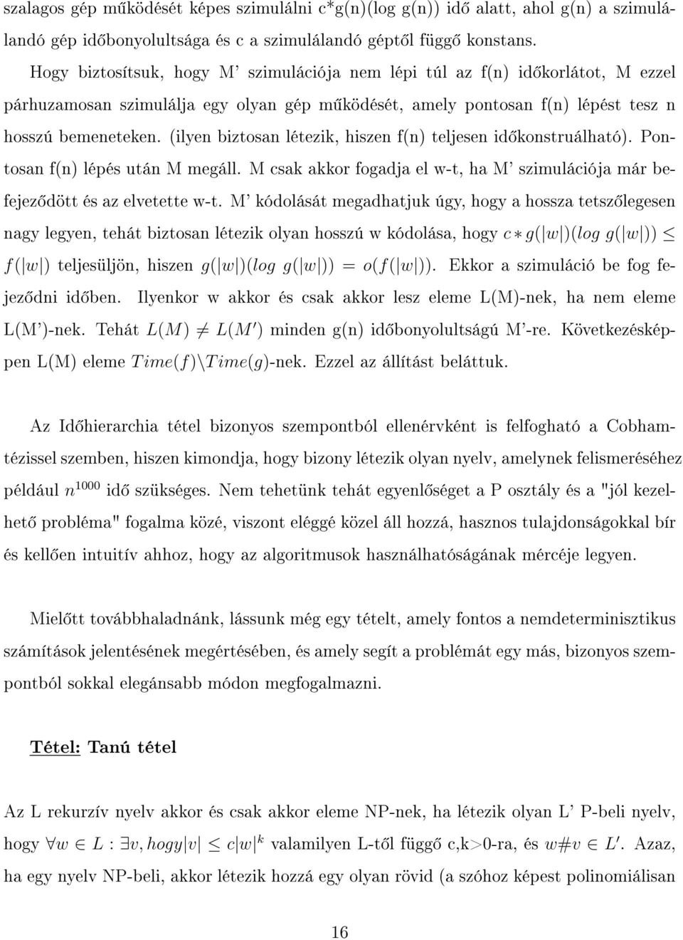 (ilyen biztosan létezik, hiszen f(n) teljesen id konstruálható). Pontosan f(n) lépés után M megáll. M csak akkor fogadja el w-t, ha M' szimulációja már befejez dött és az elvetette w-t.