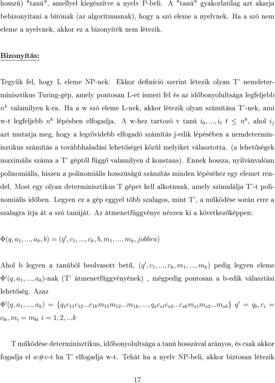 Ekkor deníció szerint létezik olyan T' nemdeterminisztikus Turing-gép, amely pontosan L-et ismeri fel és az id bonyolultsága legfeljebb n k valamilyen k-ra.