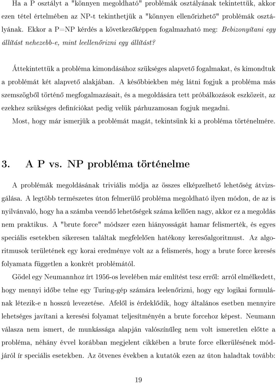 Áttekintettük a probléma kimondásához szükséges alapvet fogalmakat, és kimondtuk a problémát két alapvet alakjában.