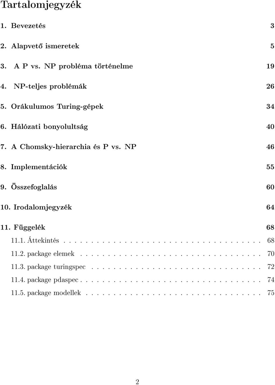 Irodalomjegyzék 64 11. Függelék 68 11.1. Áttekintés.................................... 68 11.2. package elemek................................. 70 11.