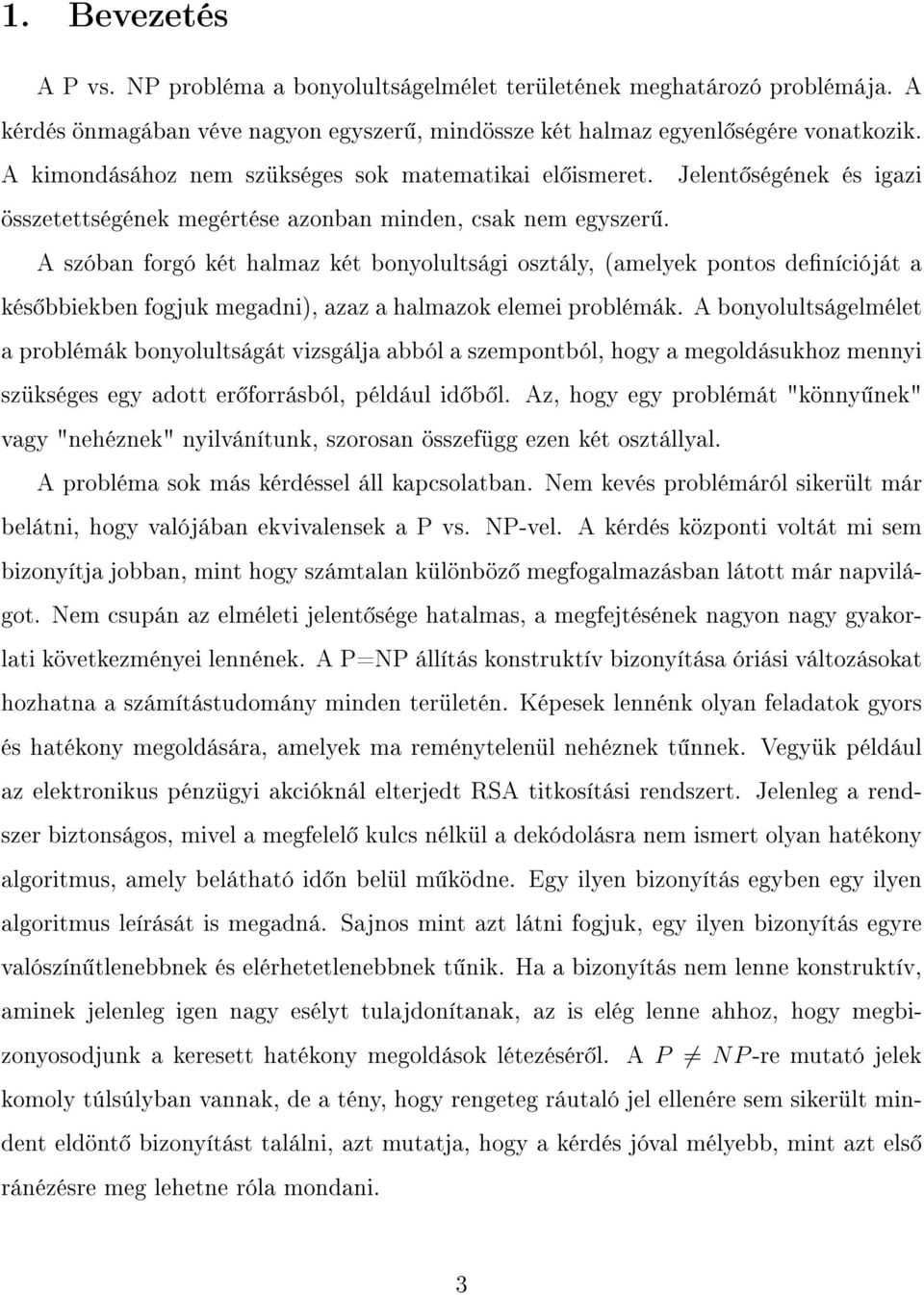 A szóban forgó két halmaz két bonyolultsági osztály, (amelyek pontos denícióját a kés bbiekben fogjuk megadni), azaz a halmazok elemei problémák.