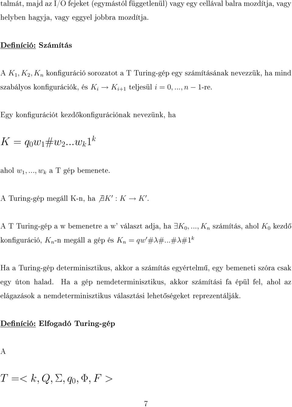Egy kongurációt kezd kongurációnak nevezünk, ha K = q 0 w 1 #w 2...w k 1 k ahol w 1,..., w k a T gép bemenete. A Turing-gép megáll K-n, ha K : K K.