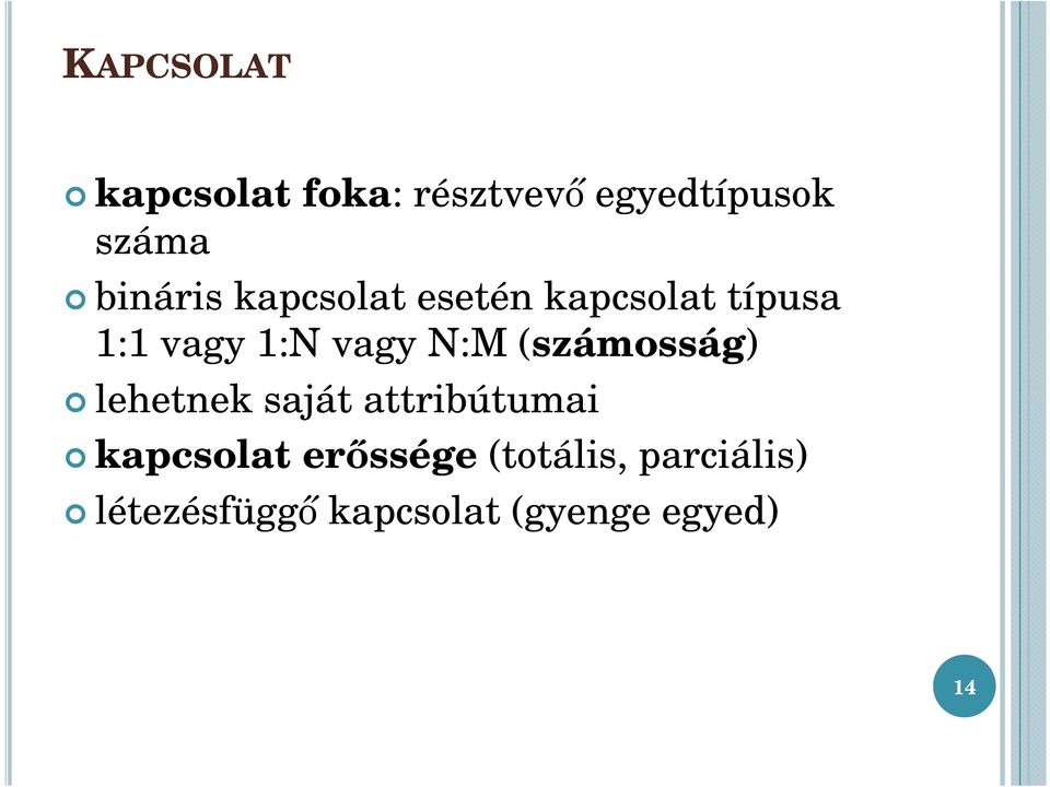 N:M (számosság) lehetnek saját attribútumai kapcsolat