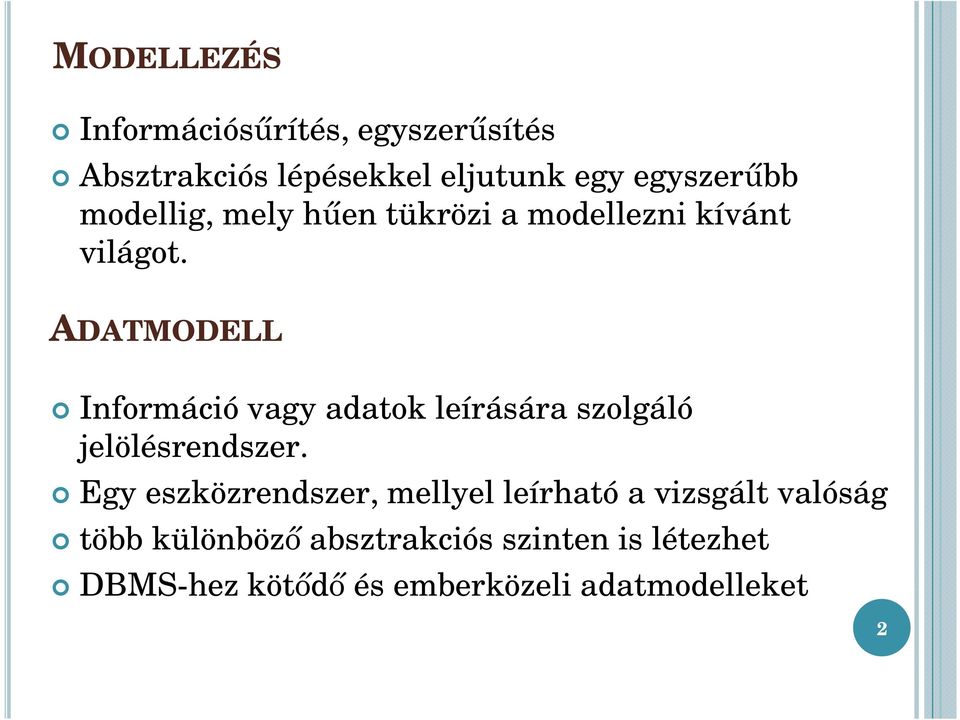 ADATMODELL Információ vagy adatok leírására szolgáló jelölésrendszer.