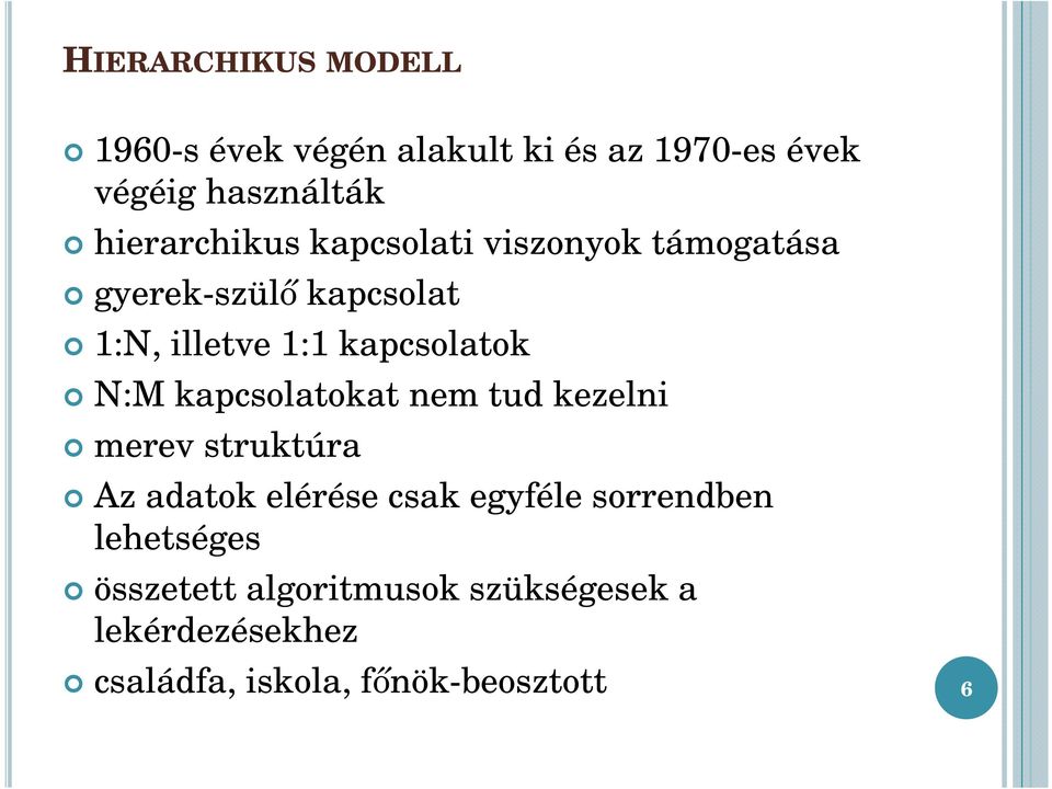 kapcsolatok N:M kapcsolatokat nem tud kezelni merev struktúra Az adatok elérése csak egyféle