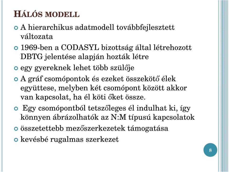 melyben két csomópont között akkor van kapcsolat, ha él köti őket össze.
