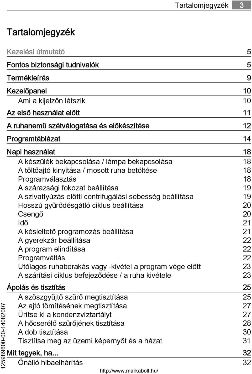 szárazsági fokozat beállítása 19 A szivattyúzás előtti centrifugálási sebesség beállítása 19 Hosszú gyűrődésgátló ciklus beállítása 20 Csengő 20 Idő 21 A késleltető programozás beállítása 21 A
