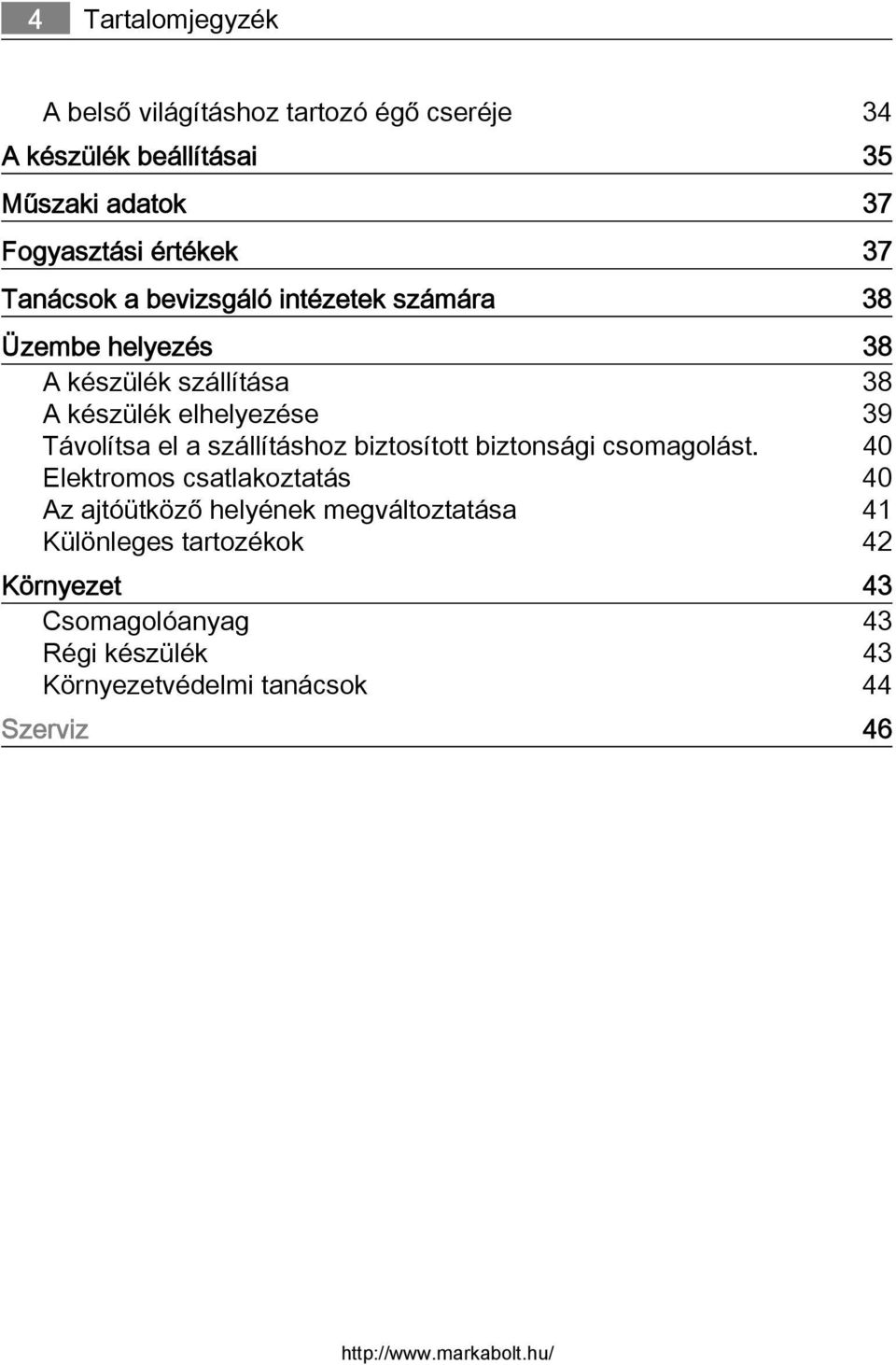 39 Távolítsa el a szállításhoz biztosított biztonsági csomagolást.