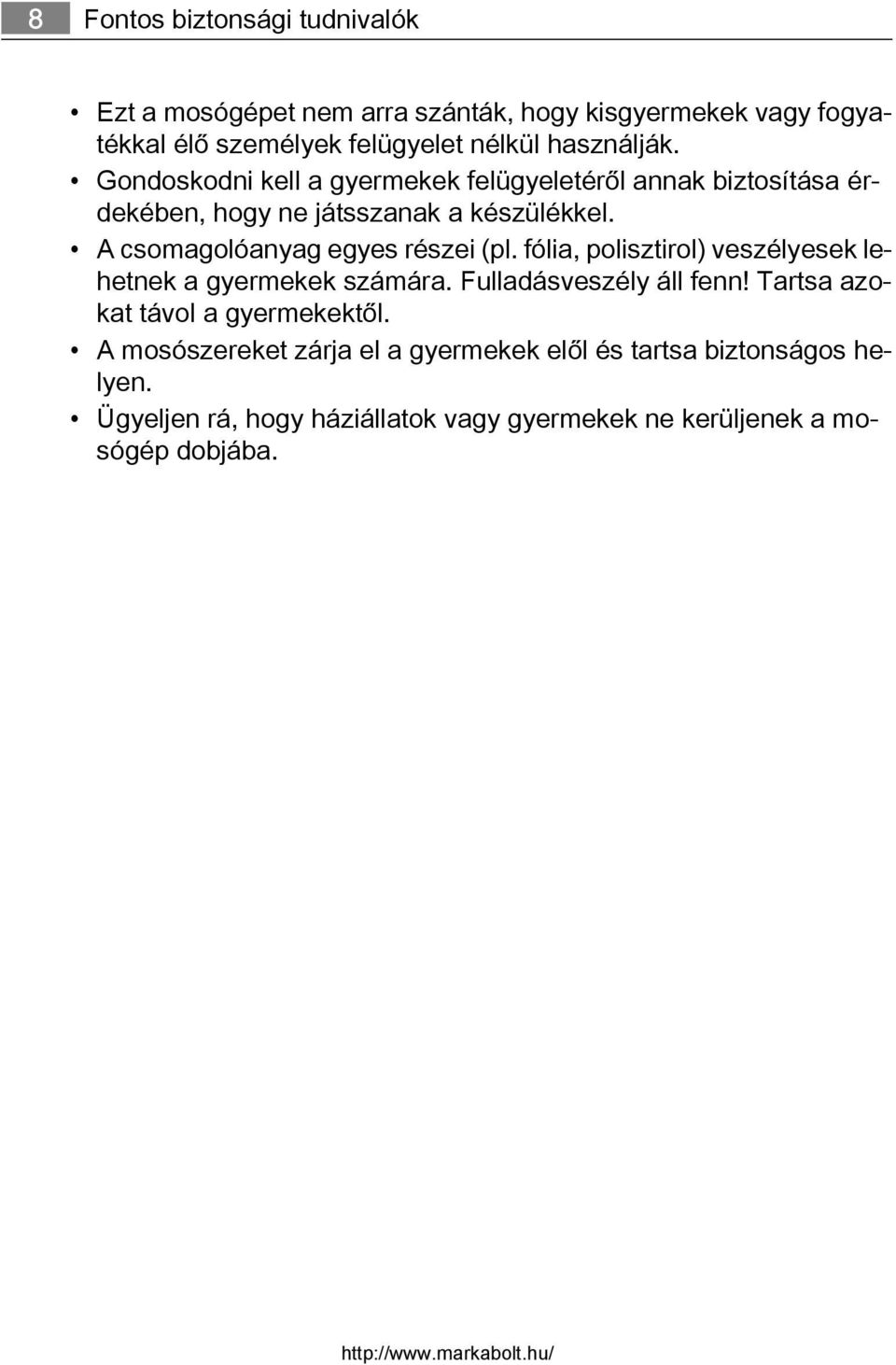 A csomagolóanyag egyes részei (pl. fólia, polisztirol) veszélyesek lehetnek a gyermekek számára. Fulladásveszély áll fenn!