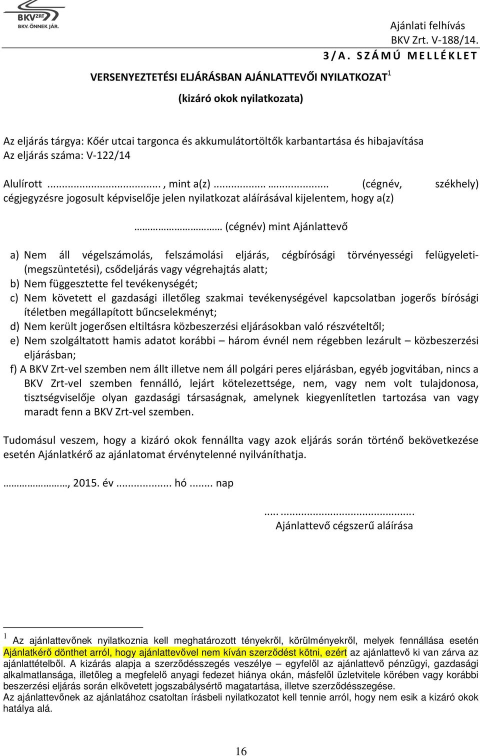 Az eljárás száma: V-122/14 Alulírott..., mint a(z).