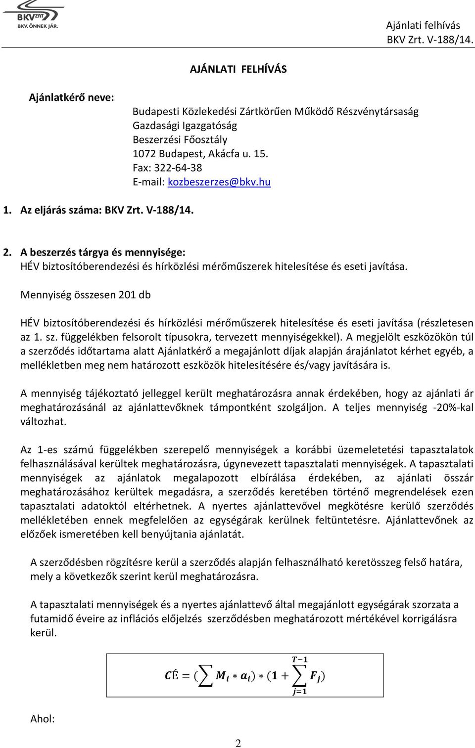 Mennyiség összesen 201 db HÉV biztosítóberendezési és hírközlési mérőműszerek hitelesítése és eseti javítása (részletesen az 1. sz. függelékben felsorolt típusokra, tervezett mennyiségekkel).