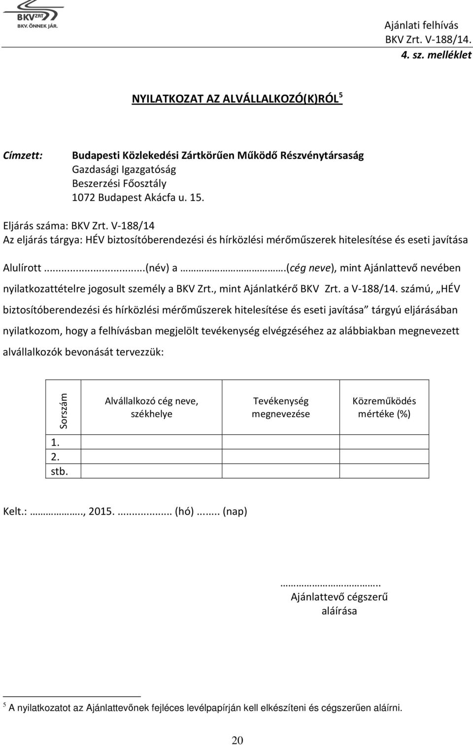(cég neve), mint Ajánlattevő nevében nyilatkozattételre jogosult személy a BKV Zrt., mint Ajánlatkérő BKV_Zrt. a V-188/14.