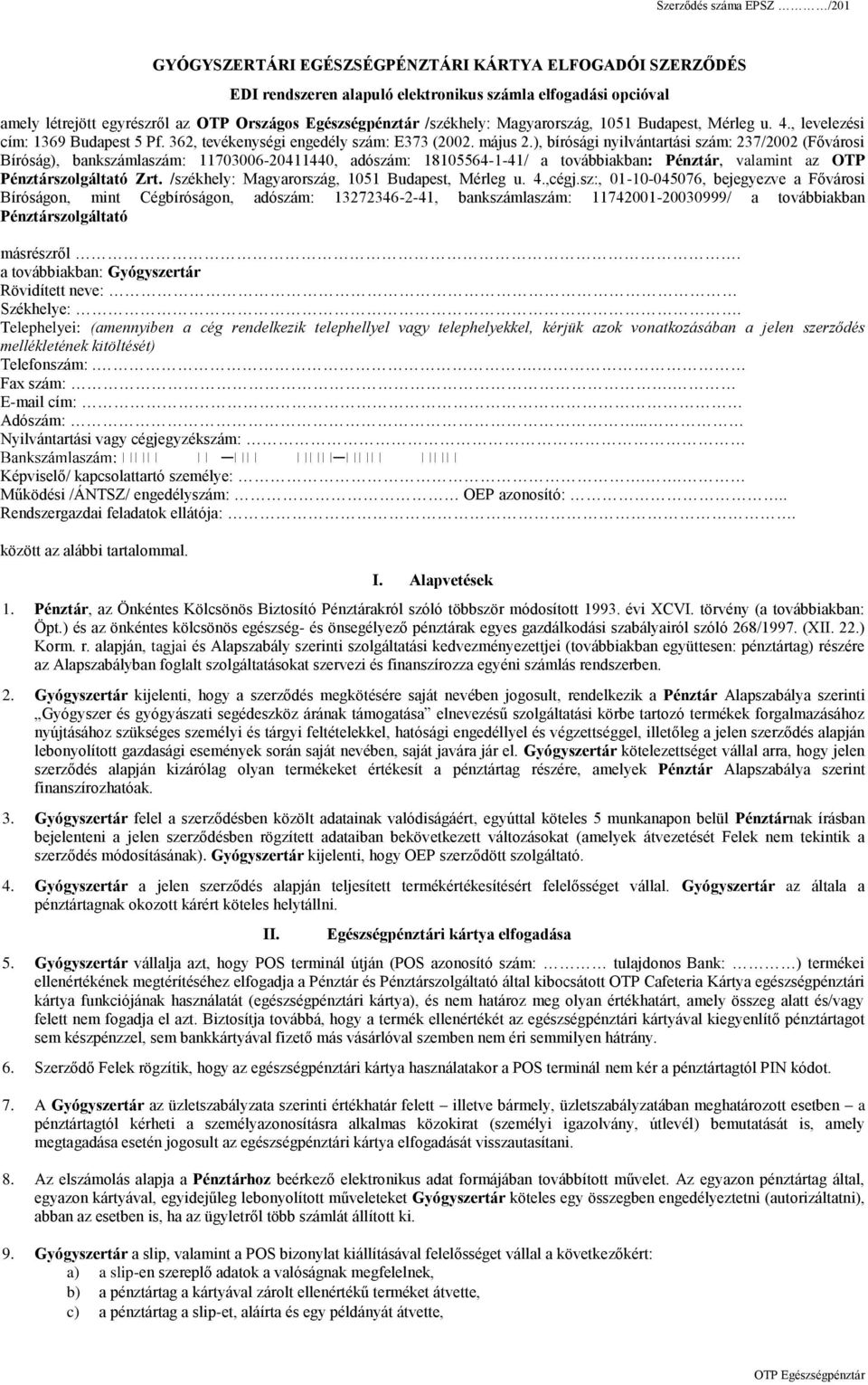 ), bírósági nyilvántartási szám: 237/2002 (Fővárosi Bíróság), bankszámlaszám: 11703006-20411440, adószám: 18105564-1-41/ a továbbiakban: Pénztár, valamint az OTP Pénztárszolgáltató Zrt.