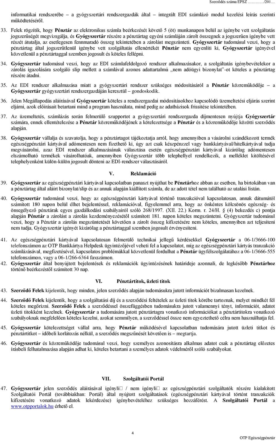 számláján zárolt összegnek a jogszerűen igénybe vett részét átutalja, az esetlegesen fennmaradó összeg tekintetében a zárolást megszünteti.