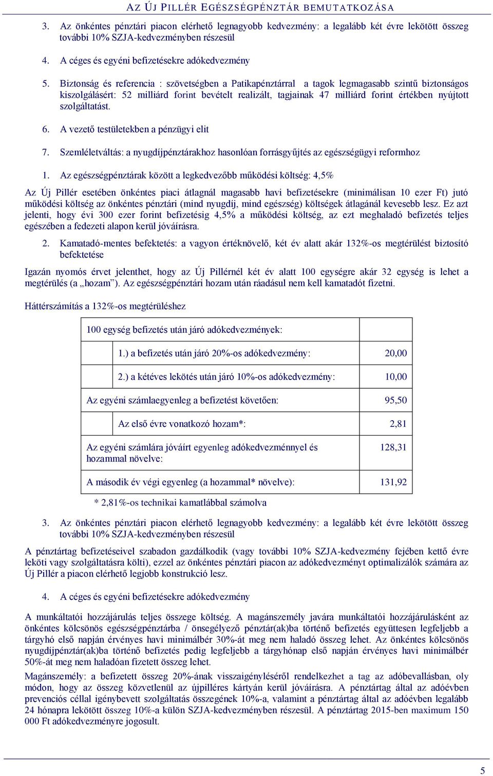 szolgáltatást. 6. A vezető testületekben a pénzügyi elit 7. Szemléletváltás: a nyugdíjpénztárakhoz hasonlóan forrásgyűjtés az egészségügyi reformhoz 1.