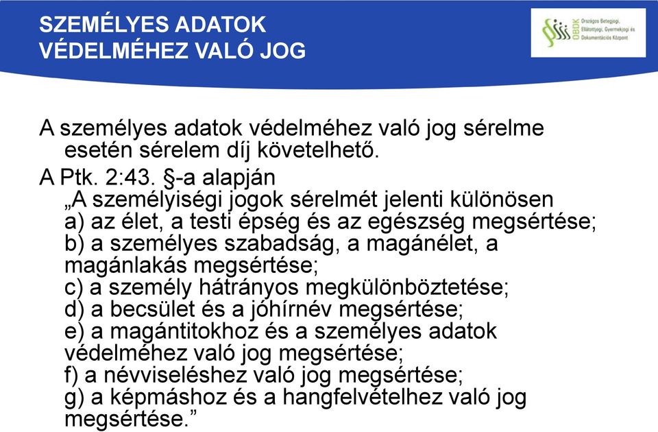 a magánélet, a magánlakás megsértése; c) a személy hátrányos megkülönböztetése; d) a becsület és a jóhírnév megsértése; e) a magántitokhoz