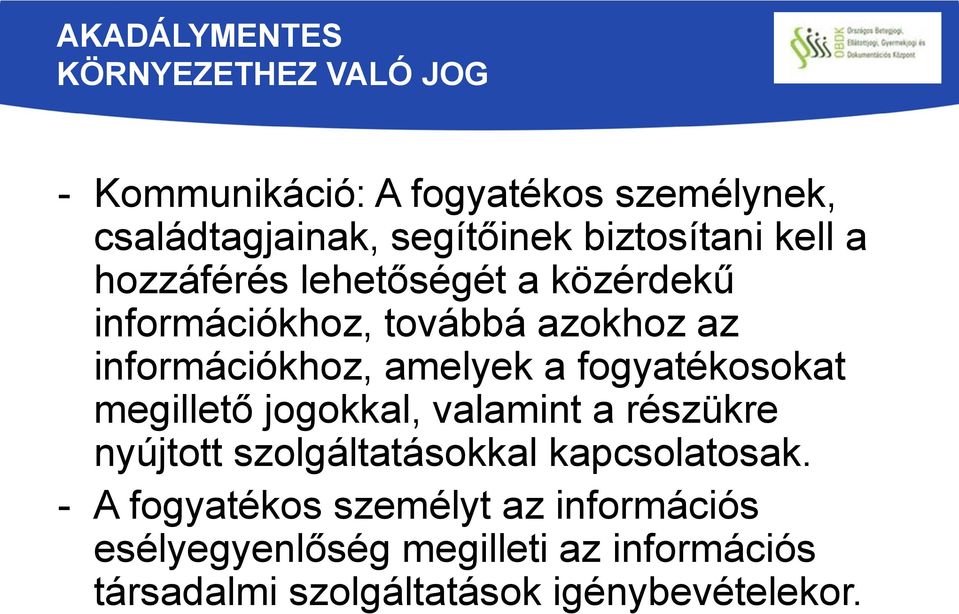 amelyek a fogyatékosokat megillető jogokkal, valamint a részükre nyújtott szolgáltatásokkal kapcsolatosak.