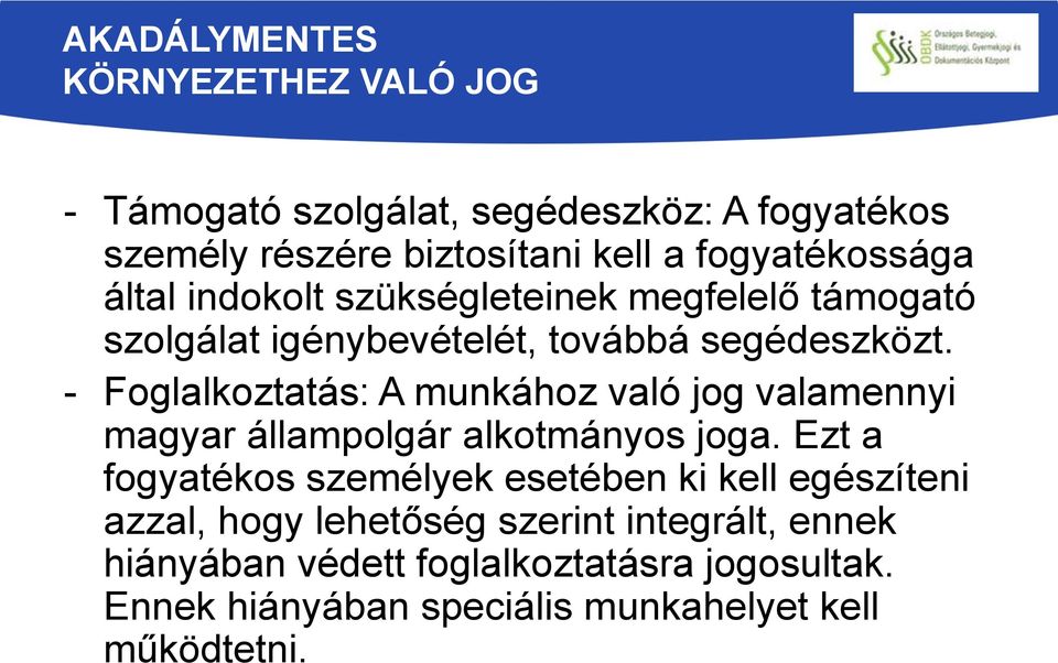 - Foglalkoztatás: A munkához való jog valamennyi magyar állampolgár alkotmányos joga.