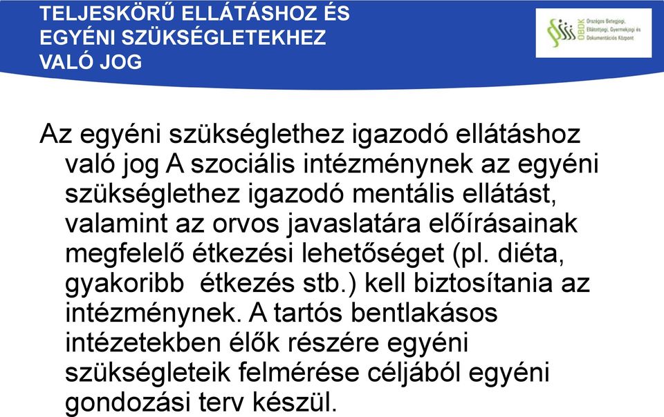 előírásainak megfelelő étkezési lehetőséget (pl. diéta, gyakoribb étkezés stb.
