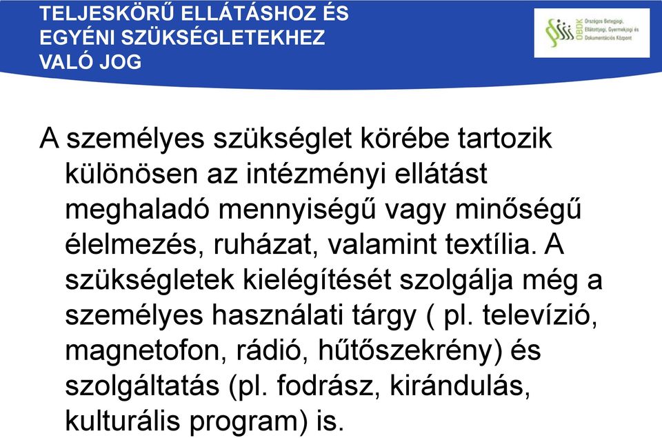 textília. A szükségletek kielégítését szolgálja még a személyes használati tárgy ( pl.