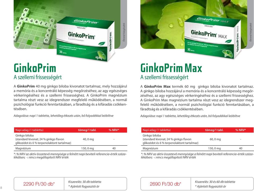 Adagolása: napi 1 tabletta, lehetőleg étkezés után, bő folyadékkal leöblítve GinkoPrim Max A szellemi frissességért A GinkoPrim Max termék 60 mg ginkgo biloba kivonatot tartalmaz.