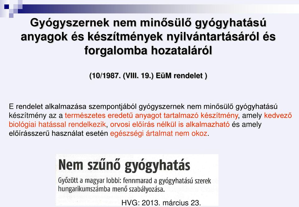 ) EüM rendelet ) E rendelet alkalmazása szempontjából gyógyszernek nem minősülő gyógyhatású készítmény az a