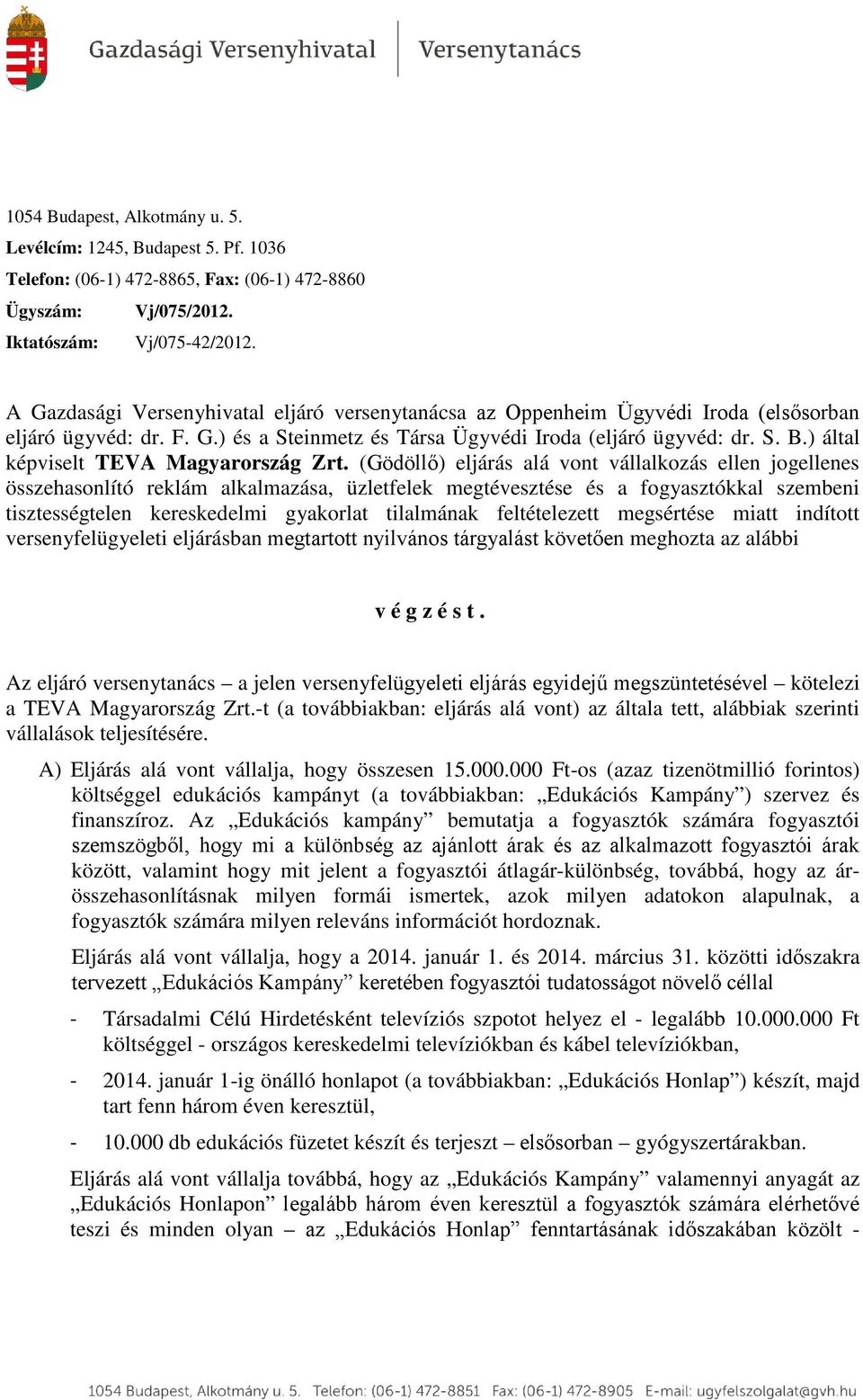 Levélcím: Telefon: Fax: Ügyszám: Vj/075/2012. Iktatószám: TEVA Magyarország  Zrt. v é g z é s t. - PDF Ingyenes letöltés