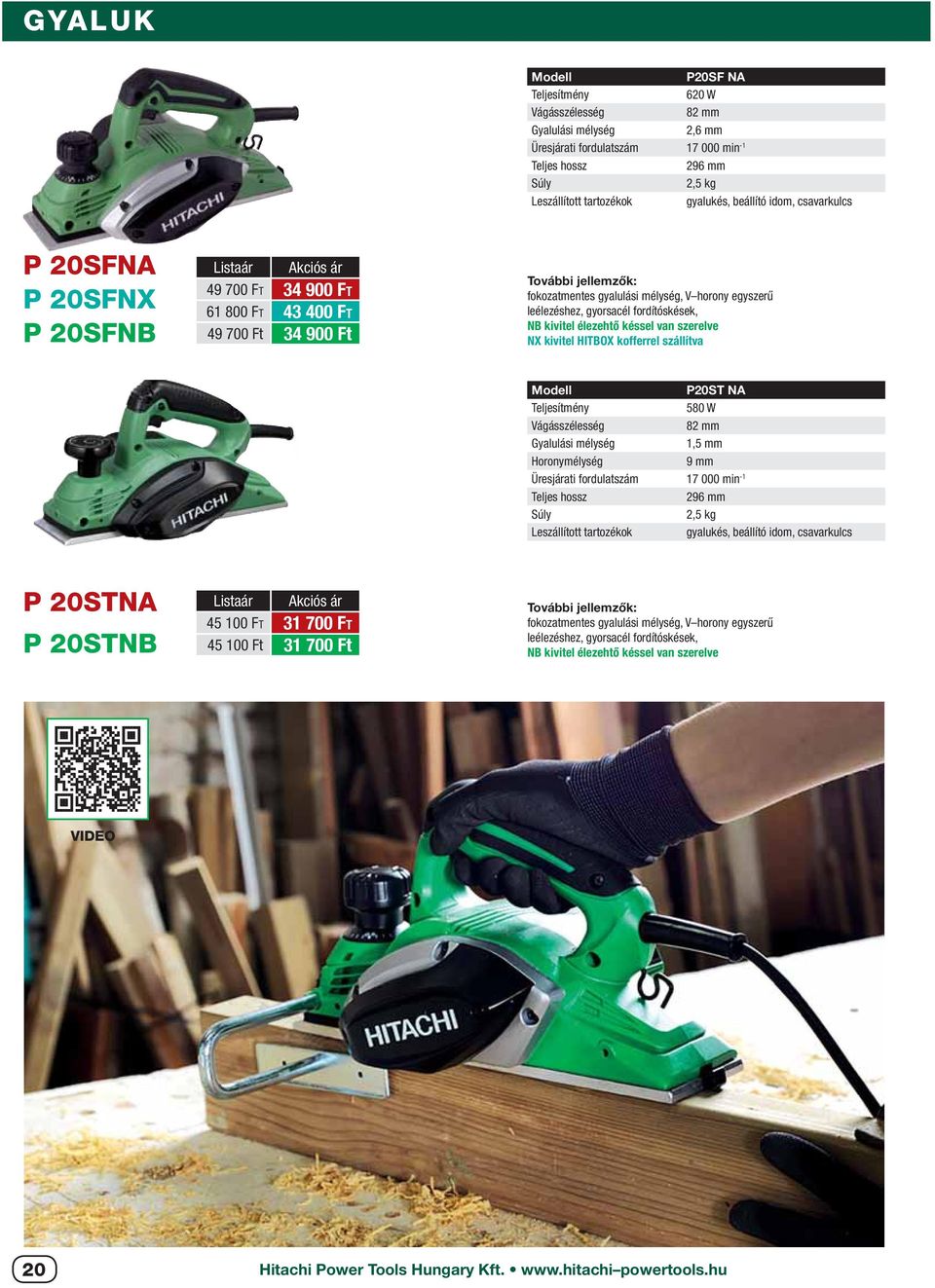 kofferrel szállítva P20ST NA 580 W Vágásszélesség 82 mm Gyalulási mélység 1,5 mm Horonymélység 9 mm Üresjárati fordulatszám 17 000 min -1 296 mm 2,5 kg gyalukés, beállító idom, csavarkulcs P 20STNA