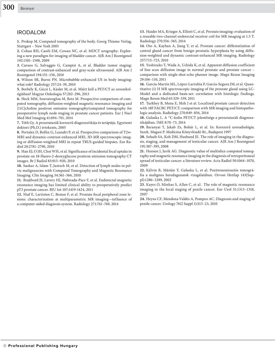 Bldder tumor stging: comprison of contrst-enhnced nd gry-scle ultrsound. AJR Am J Roentgenol 194:151 156, 2010 4. Wilson SR, Burns PN. Microule-enhnced US in ody imging: wht role?