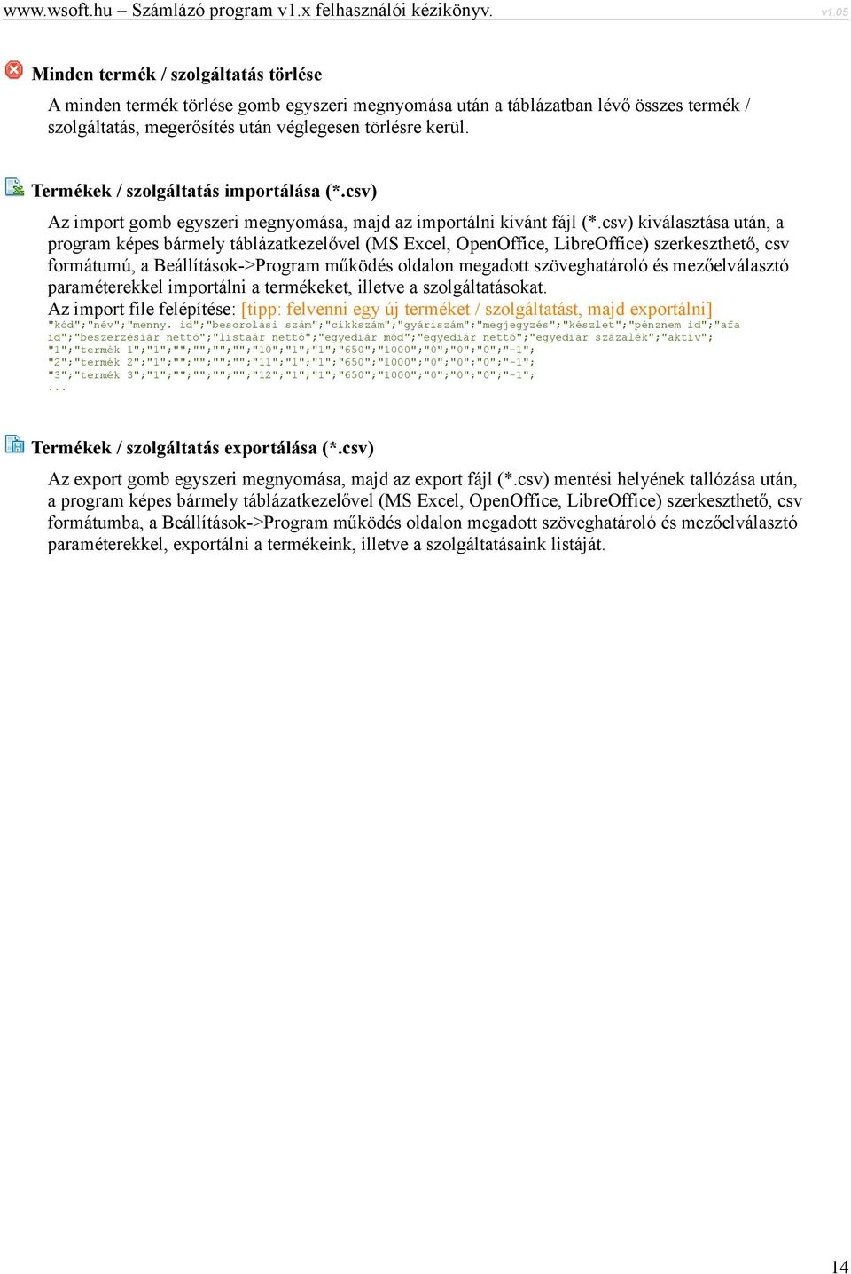 csv) kiválasztása után, a program képes bármely táblázatkezelővel (MS Excel, OpenOffice, LibreOffice) szerkeszthető, csv formátumú, a Beállítások->Program működés oldalon megadott szöveghatároló és