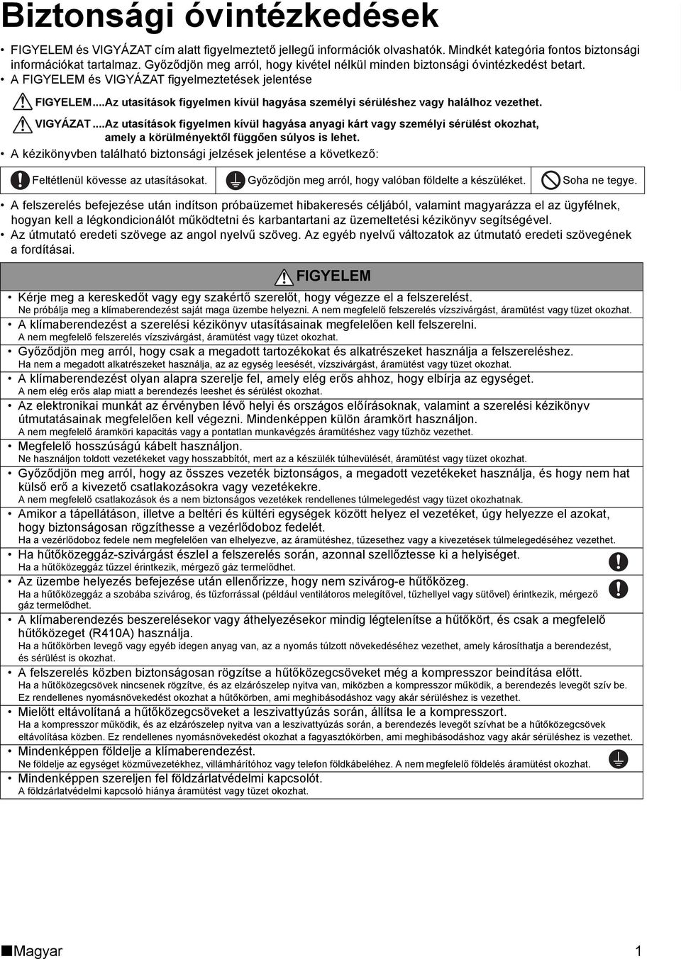 ..Az utasítások figyelmen kívül hagyása személyi sérüléshez vagy halálhoz vezethet. VIGYÁZAT.