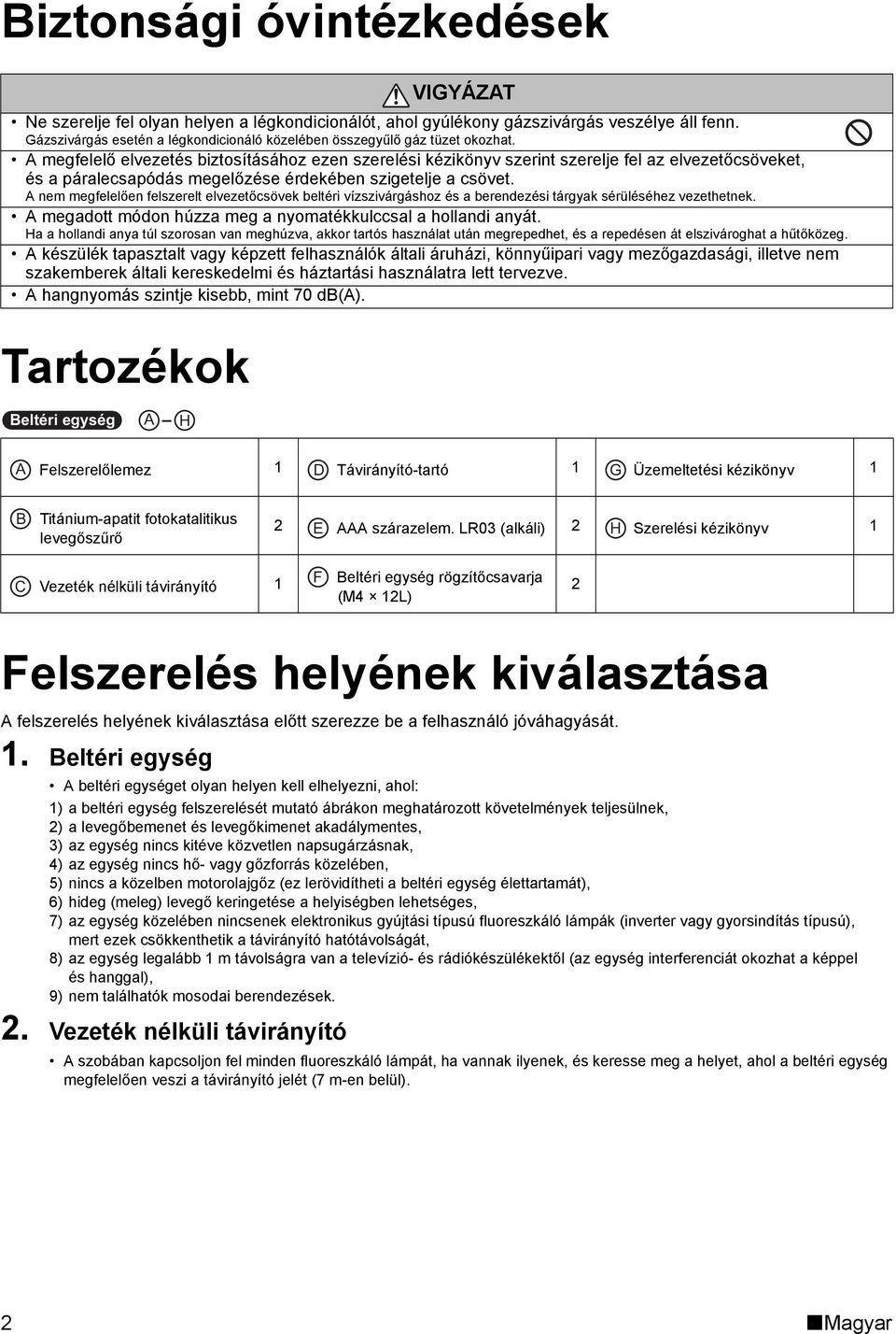 A megfelelő elvezetés biztosításához ezen szerelési kézikönyv szerint szerelje fel az elvezetőcsöveket, és a páralecsapódás megelőzése érdekében szigetelje a csövet.