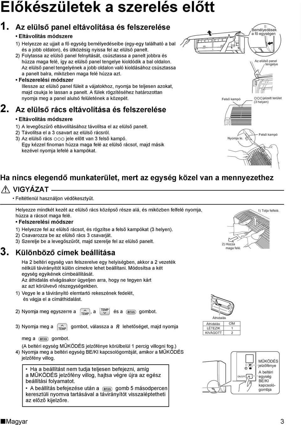 panelt. 2) Folytassa az elülső panel felnyitását, csúsztassa a panelt jobbra és húzza maga felé, így az elülső panel tengelye kioldódik a bal oldalon.