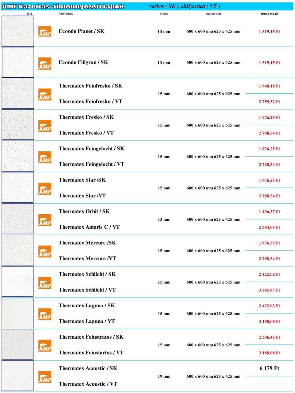 788,54 Ft Thermatex Feingelocht / SK 1 976,25 Ft Thermatex Feingelocht / VT 15 mm 600 x 600 mm 625 x 625 mm 2 788,54 Ft Thermatex Star /SK 1 976,25 Ft Thermatex Star /VT 15 mm 600 x 600 mm 625 x 625