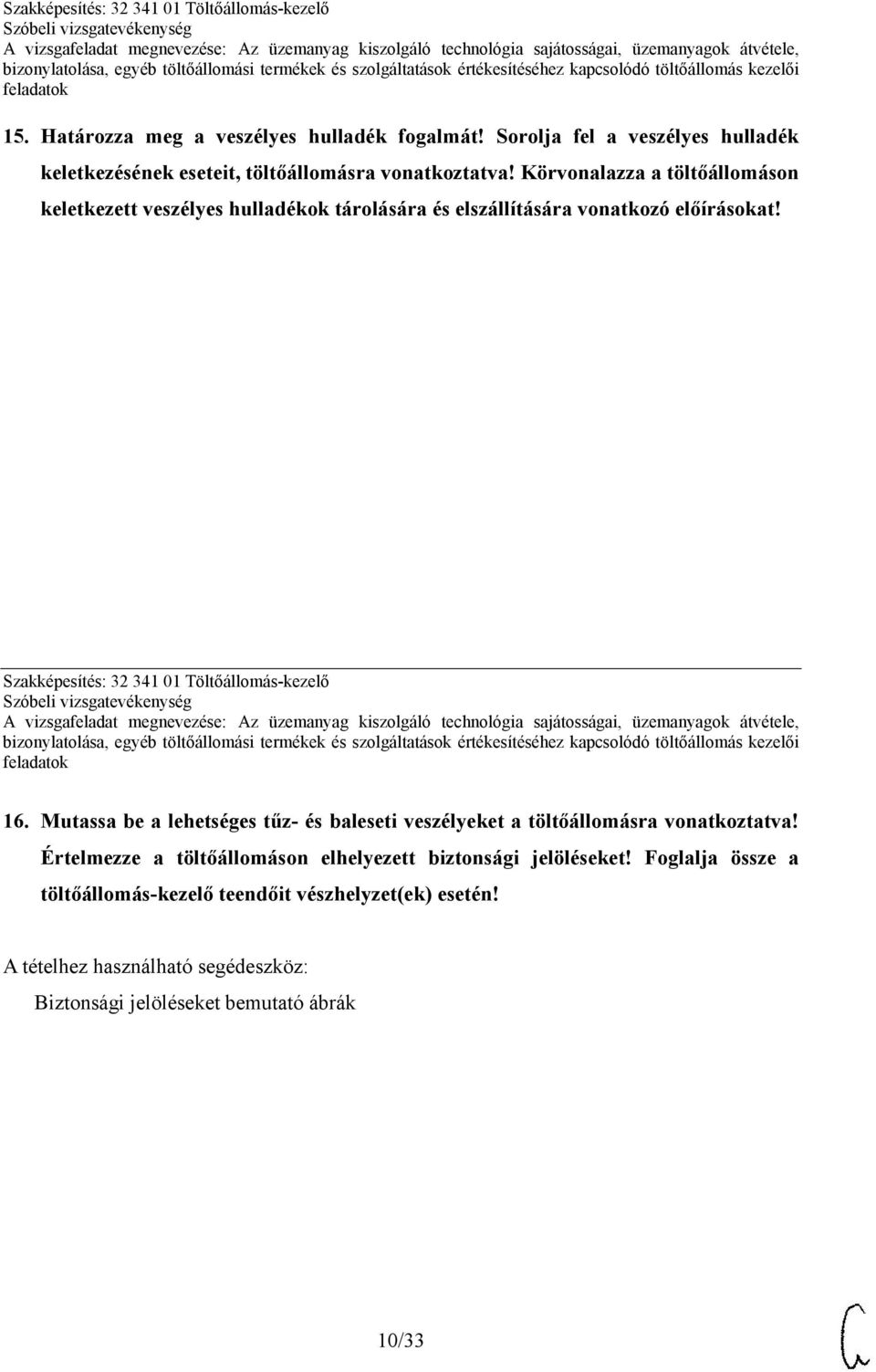 Szakképesítés: 32 341 01 Töltőállomás-kezelő 16. Mutassa be a lehetséges tűz- és baleseti veszélyeket a töltőállomásra vonatkoztatva!