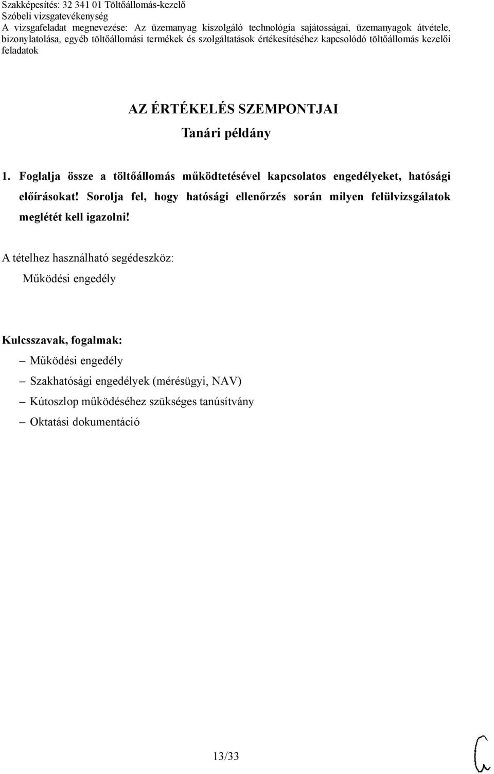 Sorolja fel, hogy hatósági ellenőrzés során milyen felülvizsgálatok meglétét kell igazolni!