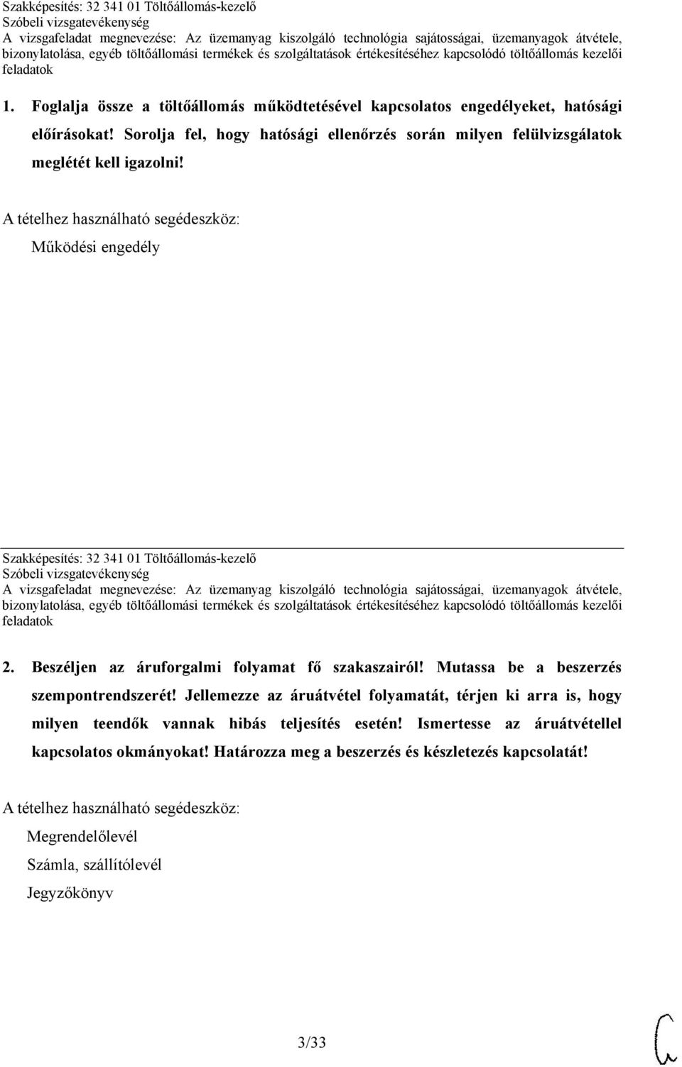 Működési engedély Szakképesítés: 32 341 01 Töltőállomás-kezelő 2. Beszéljen az áruforgalmi folyamat fő szakaszairól!