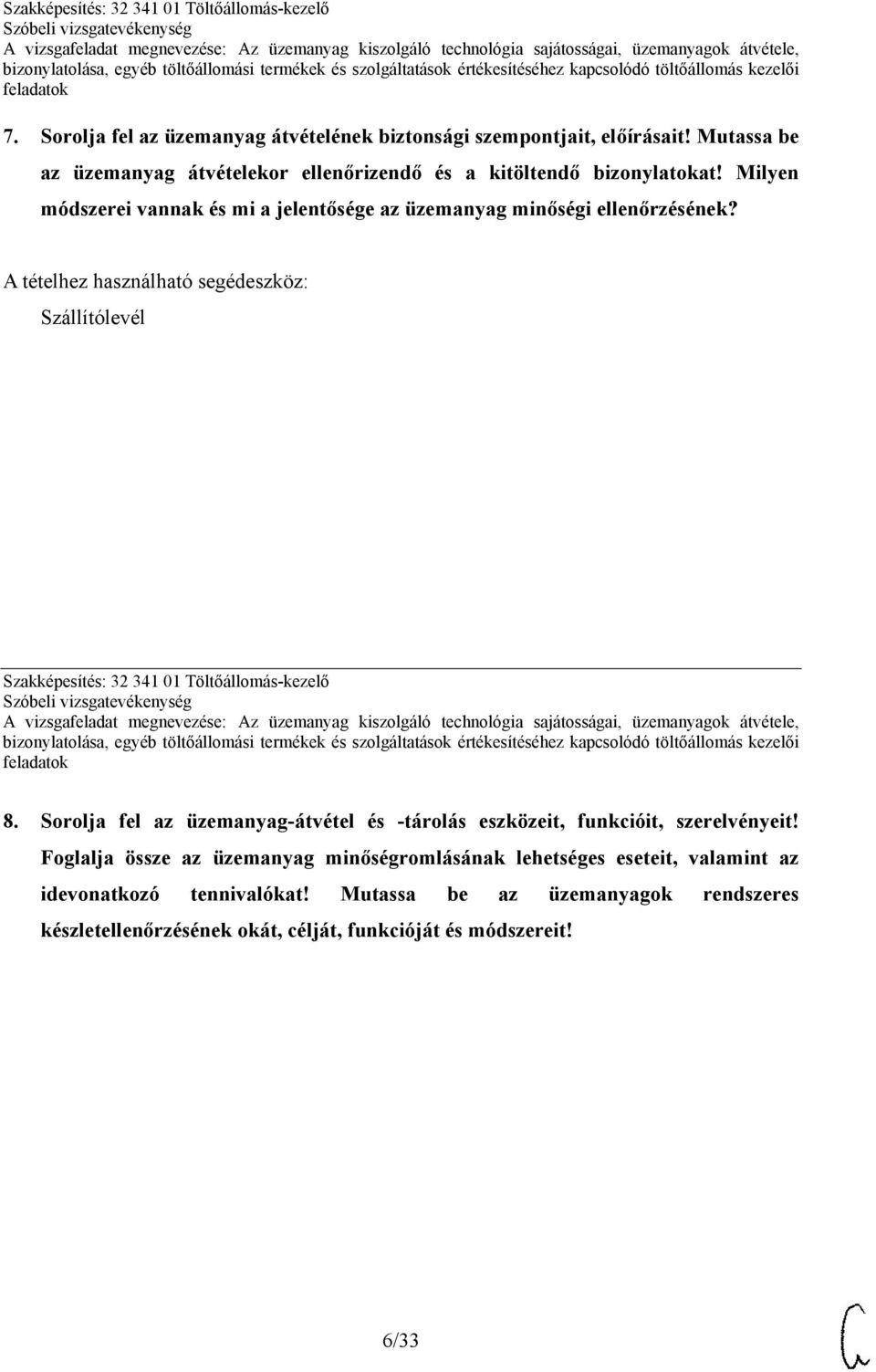 Milyen módszerei vannak és mi a jelentősége az üzemanyag minőségi ellenőrzésének? Szállítólevél Szakképesítés: 32 341 01 Töltőállomás-kezelő 8.