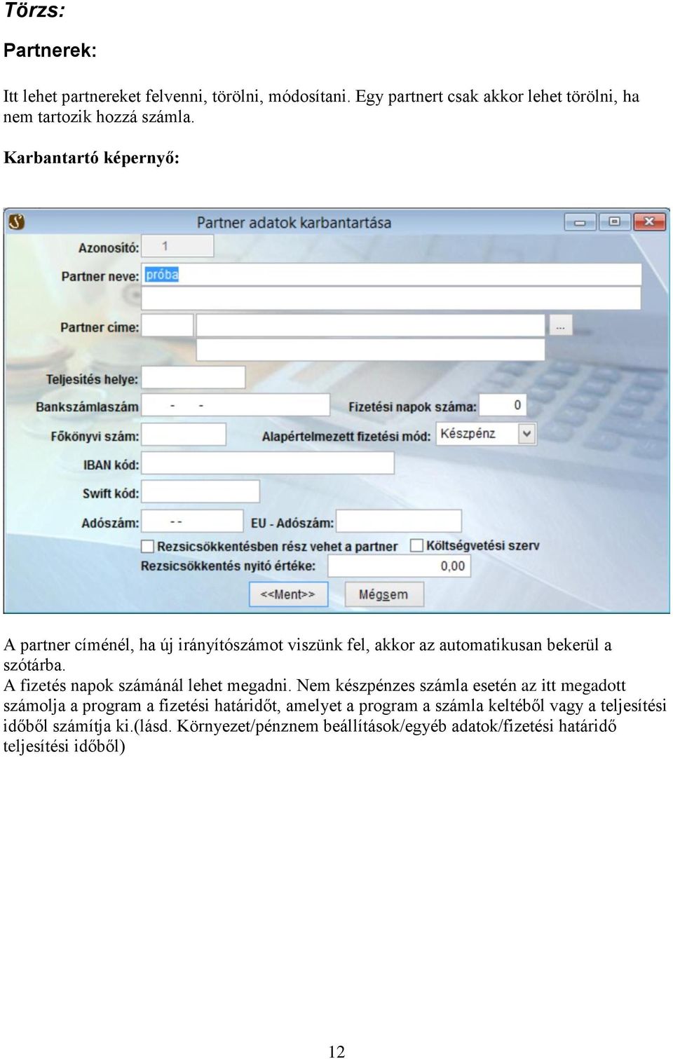 Karbantartó képernyő: A partner címénél, ha új irányítószámot viszünk fel, akkor az automatikusan bekerül a szótárba.