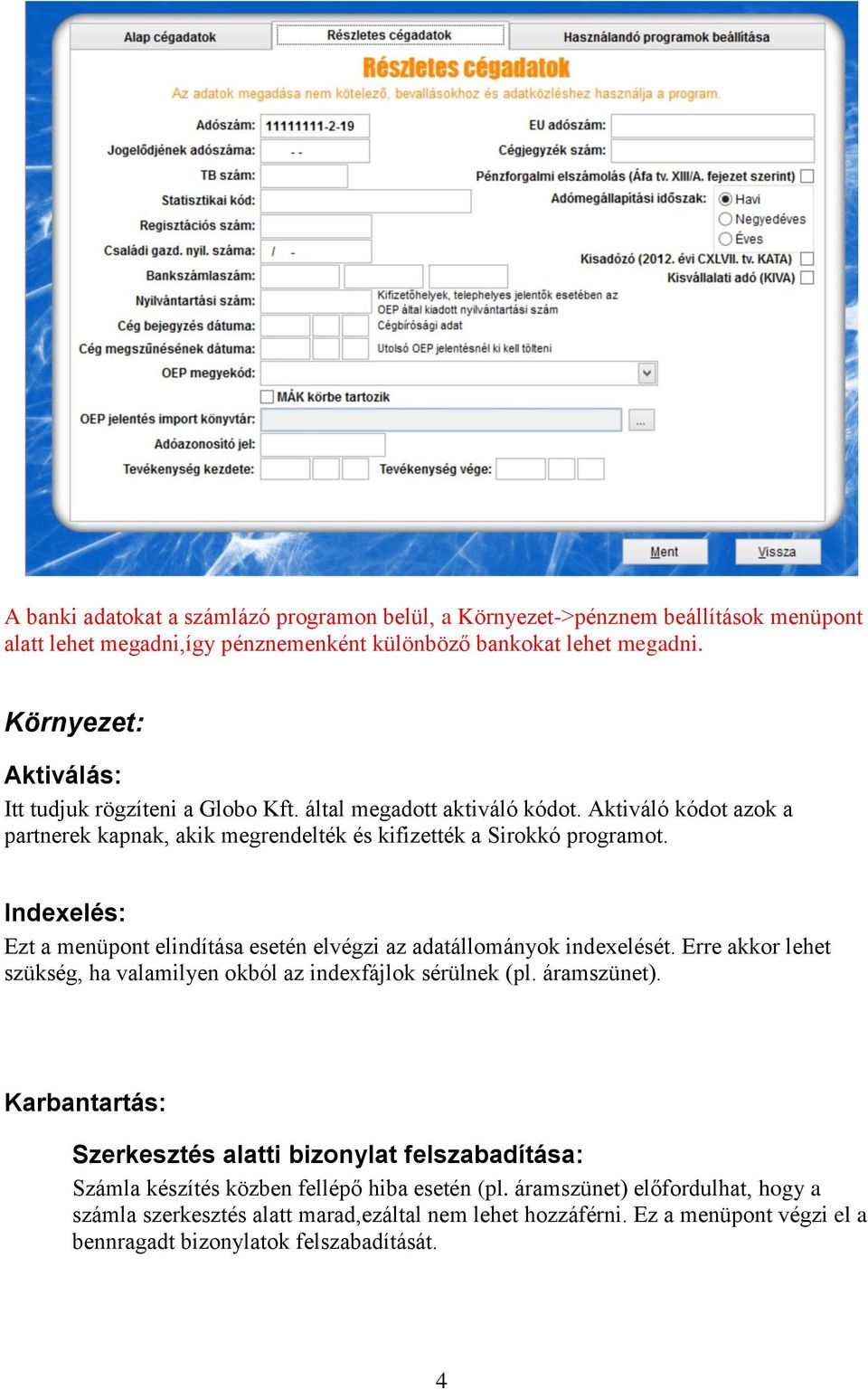 Indexelés: Ezt a menüpont elindítása esetén elvégzi az adatállományok indexelését. Erre akkor lehet szükség, ha valamilyen okból az indexfájlok sérülnek (pl. áramszünet).