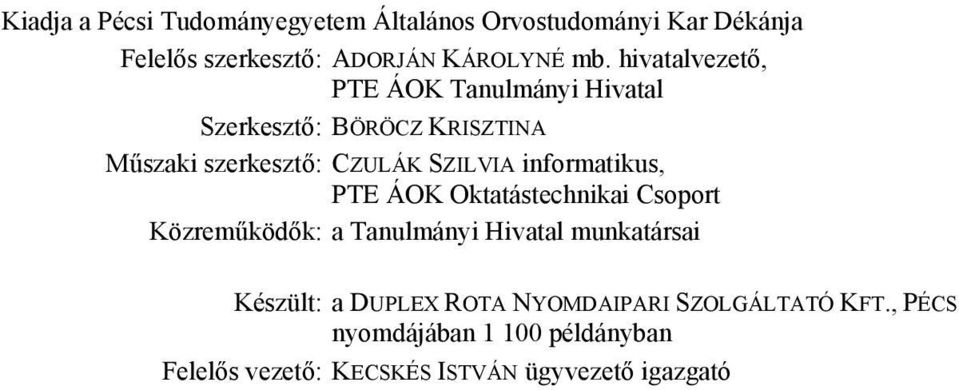 informatikus, PTE ÁOK Oktatástechnikai Csoport Közreműködők: a Tanulmányi Hivatal munkatársai Készült: a DUPLEX