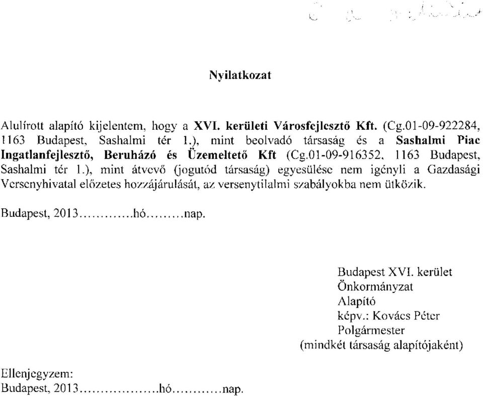 ), mint átvevő (jogutód társaság) egyesülése nem igényli a Gazdasági Versenyhivatal előzetes hozzájárulását, az versenytilalmi szabályokba nem