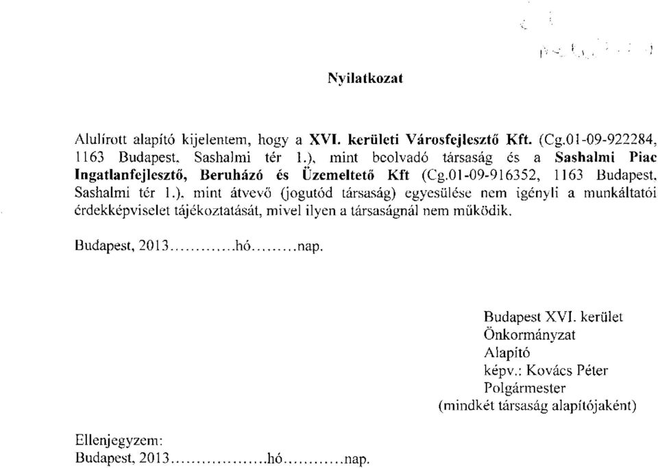 ), mint átvevő (jogutód társaság) egyesülése nem igényli a munkáltatói érdekképviselet tájékoztatását, mivel ilyen a társaságnál nem működik.