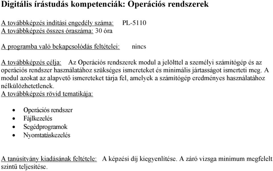 használatához szükséges ismereteket és minimális jártasságot ismerteti meg.