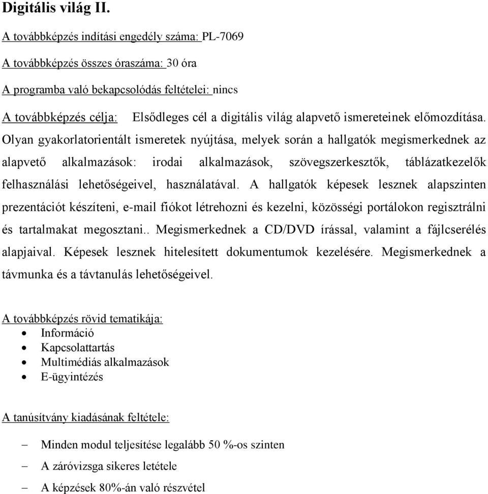 használatával. A hallgatók képesek lesznek alapszinten prezentációt készíteni, e-mail fiókot létrehozni és kezelni, közösségi portálokon regisztrálni és tartalmakat megosztani.